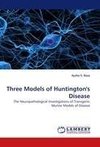 Three Models of Huntington's Disease
