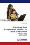 Alternative Work Arrangements: Its Effect on Work and Nonwork Outcomes