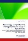 Technology and platform to manage rights and value of digital media