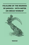 Folklore of the Negroes of Jamaica - With Notes on Obeah Worship