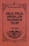 Bells, Wells, Stones, And Dragons In Wales (Folklore History Series)