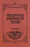 Quaint Old Customs Of Wales (Folklore History Series)