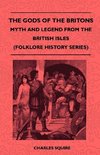 The Gods of the Britons - Myth and Legend from the British Isles (Folklore History Series)