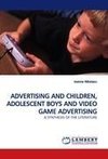 ADVERTISING AND CHILDREN, ADOLESCENT BOYS AND VIDEO GAME ADVERTISING