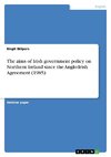 The aims of Irish government policy on Northern Ireland since the Anglo-Irish Agreement (1985)