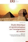 Étude didactique et épistémologique sur l'enseignement du vecteur