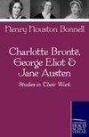 Charlotte Bronte, George Eliot & Jane Austen