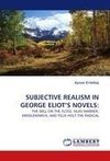 SUBJECTIVE REALISM IN GEORGE ELIOT'S NOVELS: