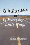 Is It Just Me or Is Everyone a Little Nuts?