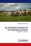 AN AGRARIAN HISTORY OF THE MWENEZI DISTRICT