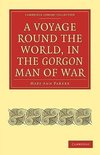 A Voyage Round the World, in the Gorgon Man of War; Captain John Parker
