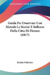 Guida Per Osservare Con Metodo Le Rarita' E Bellezze Della Citta Di Firenze (1817)