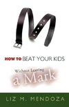 How to Beat Your Kids Without Leaving a Mark