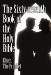 The Sixty-seventh Book of the Holy Bible by Elijah the Prophet as God Promised from the Book of Malachi.