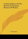 A Clinical History Of The Medical And Surgical Diseases Of Women