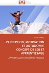 PERCEPTION, MOTIVATION ET AUTONOMIE  CONCEPT DE SOI ET APPRENTISSAGE