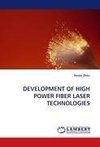 DEVELOPMENT OF HIGH POWER FIBER LASER TECHNOLOGIES