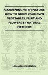 Gardening With Nature - How To Grow Your Own Vegetables, Fruit And Flowers By Natural Methods