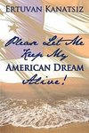 Please Let Me Keep My American Dream Alive!