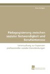 Pädagogisierung zwischen sozialer Notwendigkeit und Berufsinteresse