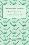 The Badminton Magazine - Masters of Their Arts - II. - Secondary Education in Golf