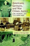 Americans, Germans, and War Crimes Justice