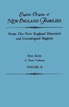 English Origins of New England Families. from the New England Historical and Genealogical Register. First Series, in Three Volumes. Volume II