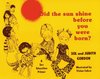 Did the Sun Shine Before You Were Born?
