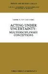 Acting under Uncertainty