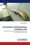 RETHINKING INTERNATIONAL CRIMINAL LAW