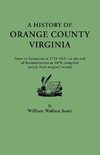 History of Orange County, Virginia, from Its Formation in 1734 to the End of Reconstruction in 1870, Compiled Mainly from Original Records. with a