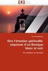 Dire l''émotion spirituelle: esquisses d''un Baroque blanc et noir