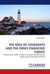 THE ROLE OF COVENANTS AND THE FIRM'S FINANCING CHOICE