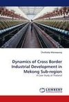 Dynamics of Cross Border Industrial Development in Mekong Sub-region