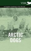 Arctic Dogs - A Complete Anthology of the Breeds -