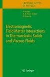 Electromagnetic Field Matter Interactions in Thermoelasic Solids and Viscous Fluids