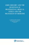 John Gregory and the Invention of Professional Medical Ethics and the Profession of Medicine