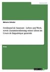Ferdinand de Saussure - Leben und Werk, sowie Zusammenfassung seiner Ideen im Cours de linguistique generale