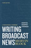Block, M: Writing Broadcast News - Shorter, Sharper, Stronge