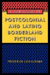 A User's Guide to Postcolonial and Latino Borderland Fiction