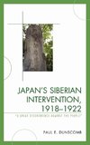 Japan's Siberian Intervention, 1918 1922