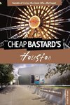 Cheap Bastard's® Guide to Houston