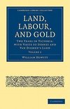 Land, Labour, and Gold - Volume 2