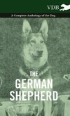 The German Shepherd - A Complete Anthology of the Dog