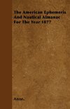 The American Ephemeris And Nautical Almanac For The Year 1877