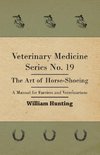 Veterinary Medicine Series No. 19 - The Art Of Horse-Shoeing - A Manual For Farriers And Veterinarians