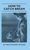 How to Catch Bream - By Twelve Different Methods