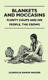 Blankets And Moccasins - Plenty Coups And His People, The Crows
