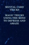Mental Card Tricks - Magic Tricks Using the Mind to Impress and Amaze