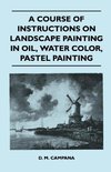 A Course of Instructions on Landscape Painting in Oil, Water Color, Pastel Painting
